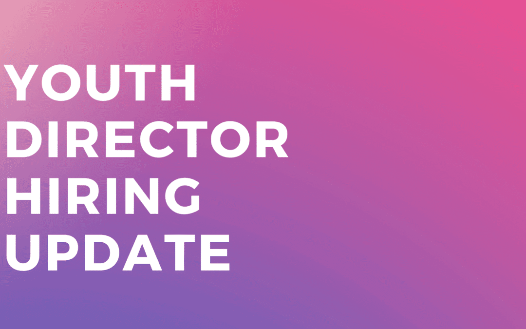 Youth Director Hiring Update