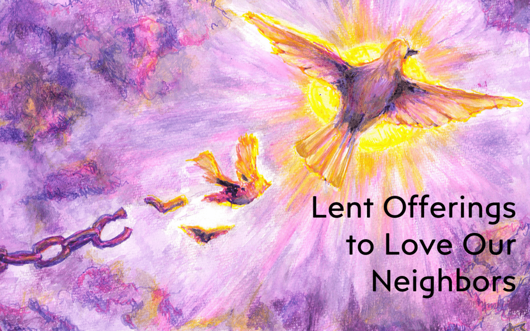 UNBOUND and Set Free: Lent Offerings to Love Our Neighbors