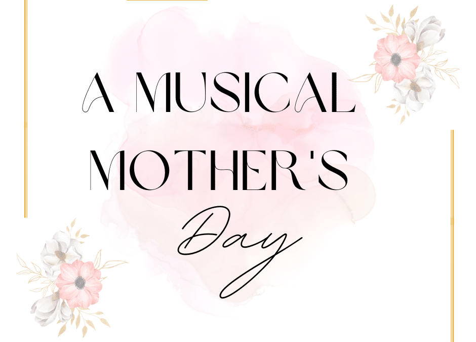 A Musical Mother’s Day: Join us and Sing!