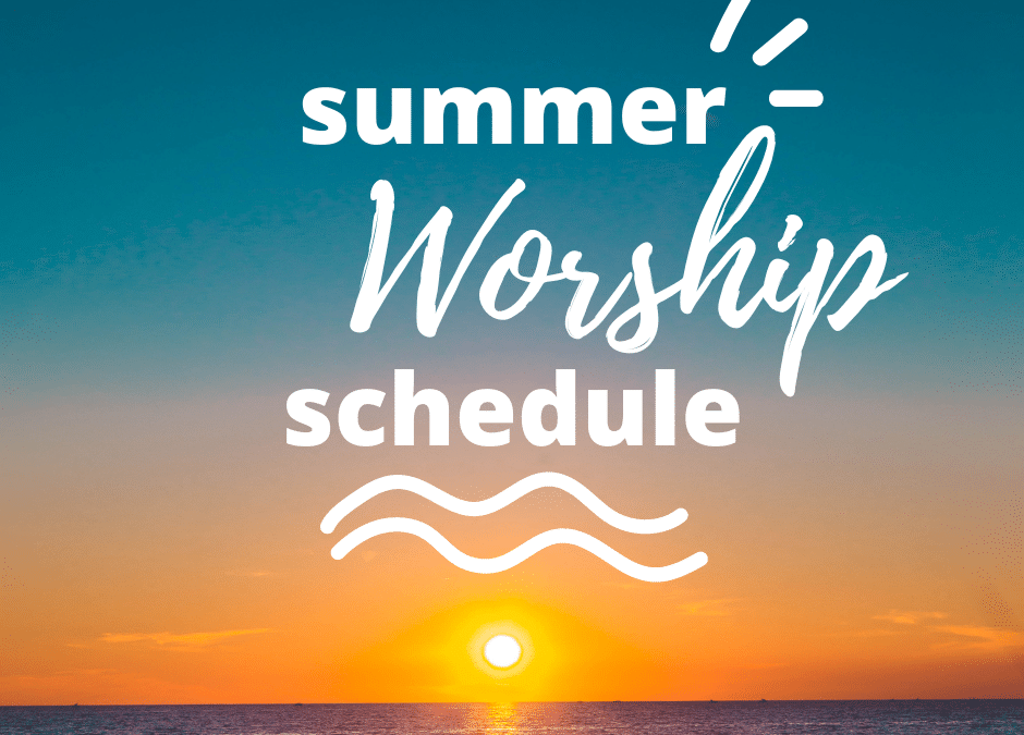 New Worship Schedule for Summer