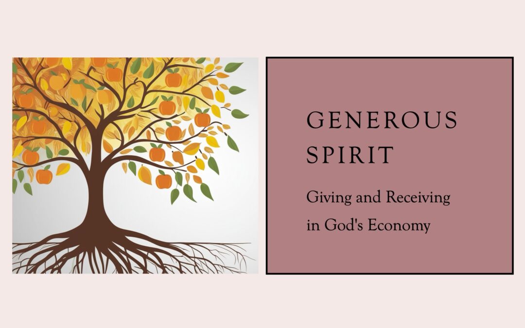 Generous Spirit: Giving and Receiving in God’s Economy