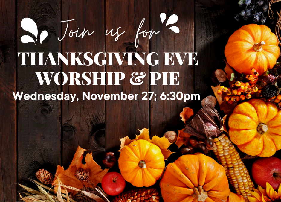 Thanksgiving Eve Worship & Pie