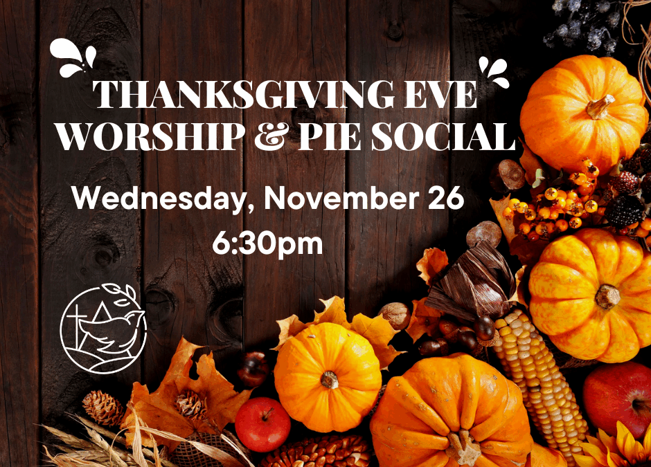 Thanksgiving Eve Worship & Pie